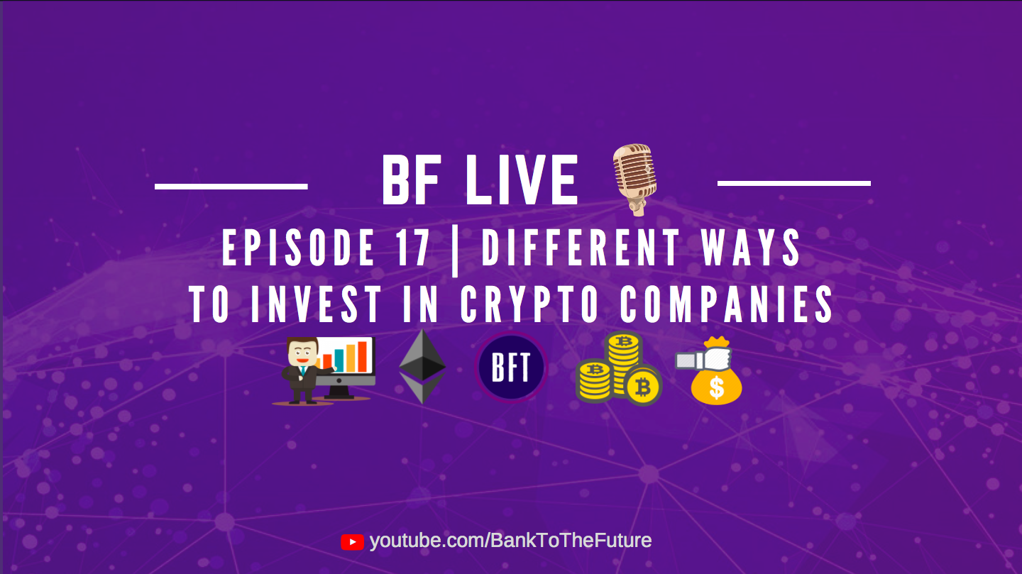 BnkToTheFuture (BF) Live Ep. 17 | Different ways to invest in Blockchain & Crypto Companies