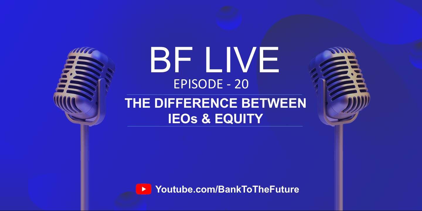 BnkToTheFuture (BF) Live Ep. 20 | The Difference Between IEOs (Initial Exchange Offerings) & Equity.