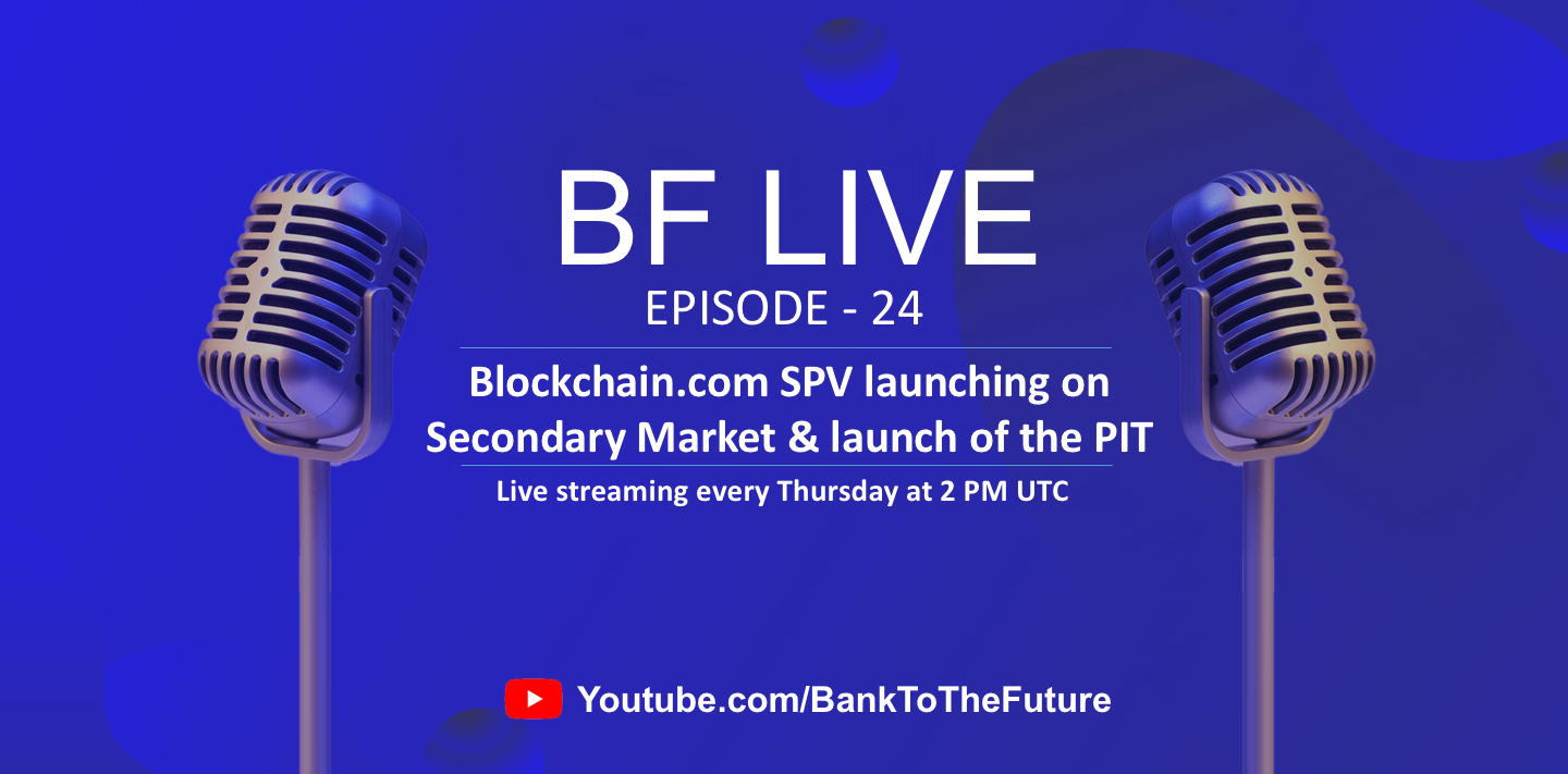 BnkToTheFuture (BF) Live Ep. 24 | Blockchain.com SPV launching on Secondary Market & launch of the PIT