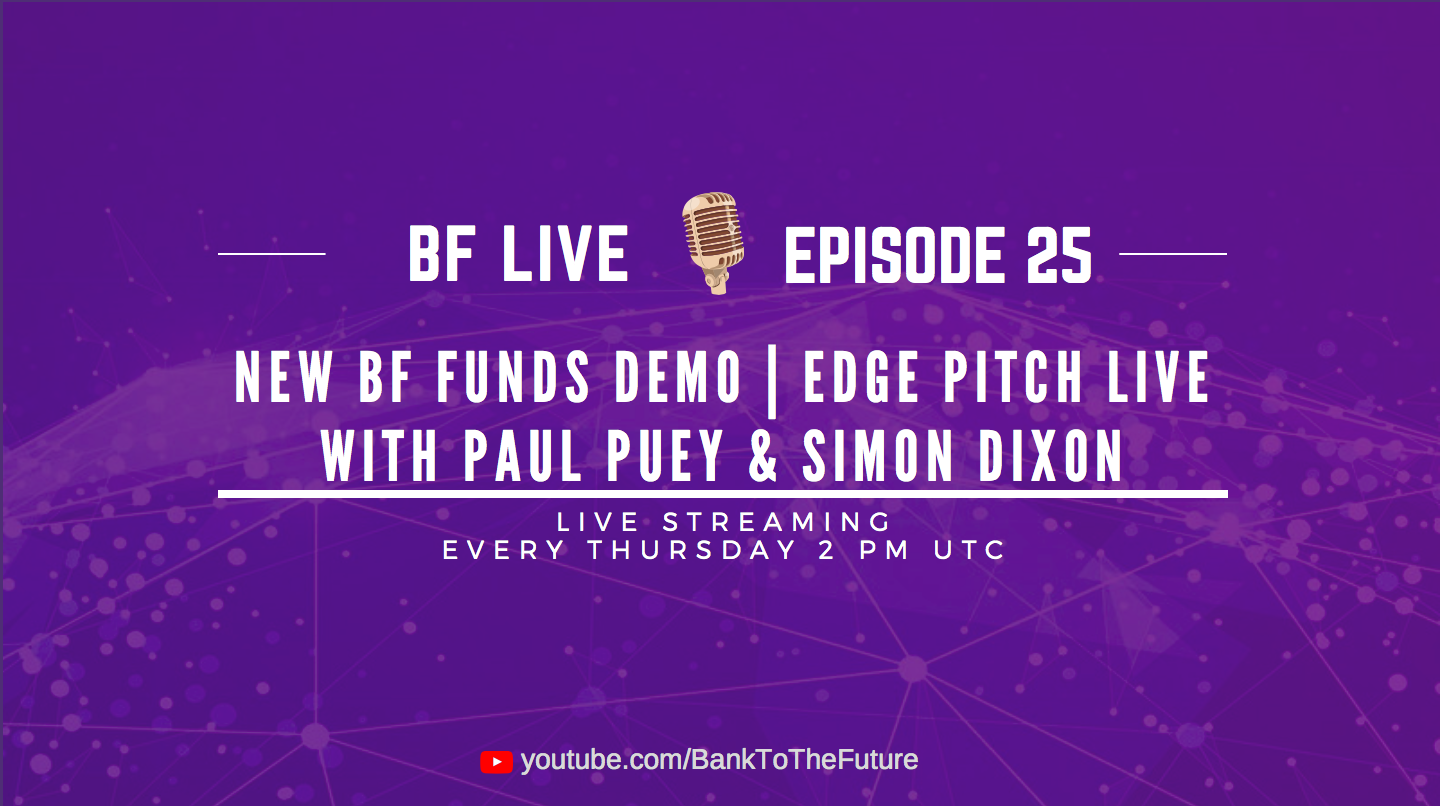 BnkToTheFuture (BF) Live Ep.25 | New BF Funds Demo | EDGE Pitch Live with Paul Puey & Simon Dixon