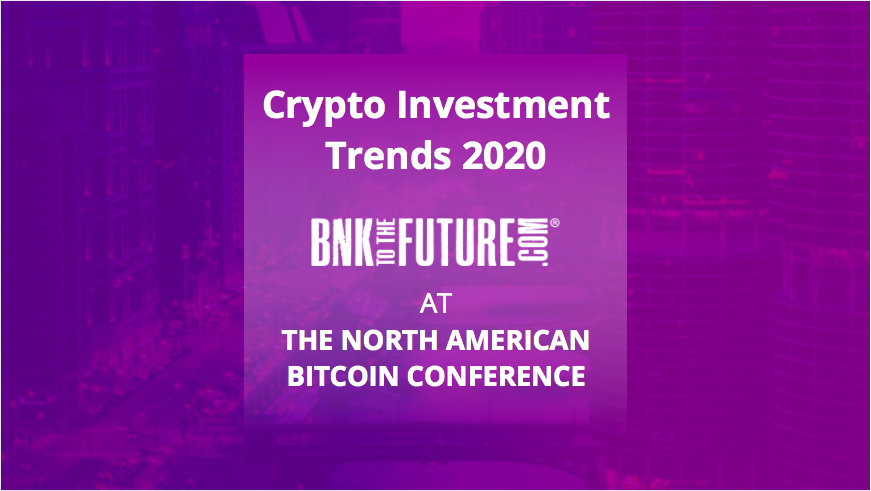 Crypto Investment Trends 2020 | BnkToTheFuture at BTCMiami (TNABC), USA.