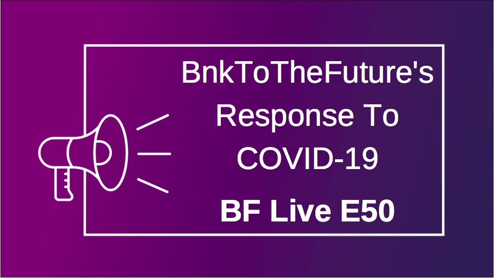 BnkToTheFuture’s response to coronavirus (COVID-19) | BnkToTheFuture (BF) Live Ep. 50